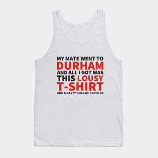 My Mate Went To Durham And All I Got Was This T-Shirt (and COVID-19) Tank Top